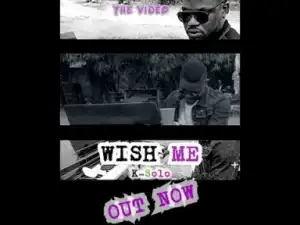 Video: K-Solo – Wish Me